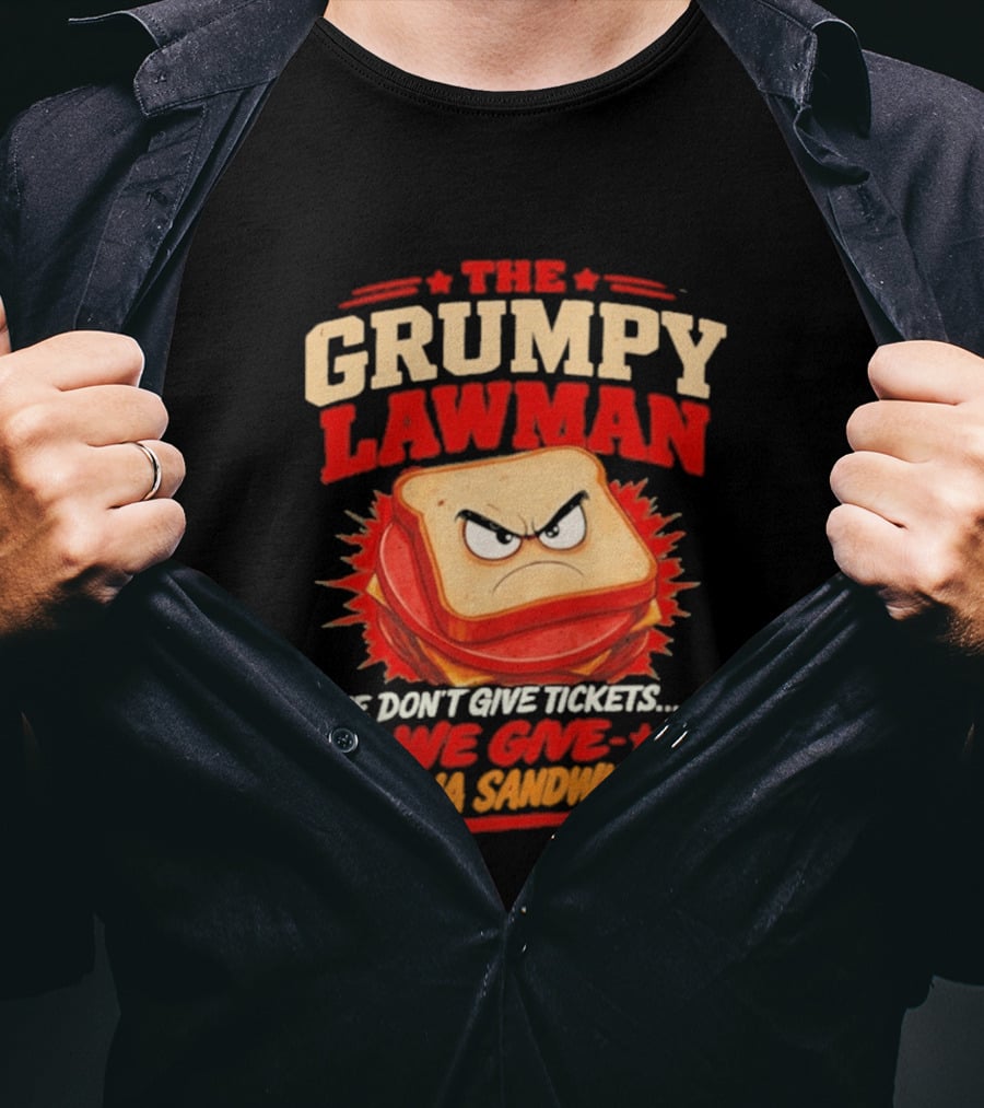 The Grumpy Lawman We Don't Give Tickets We Give Bologna Sandwiches T-Shirt