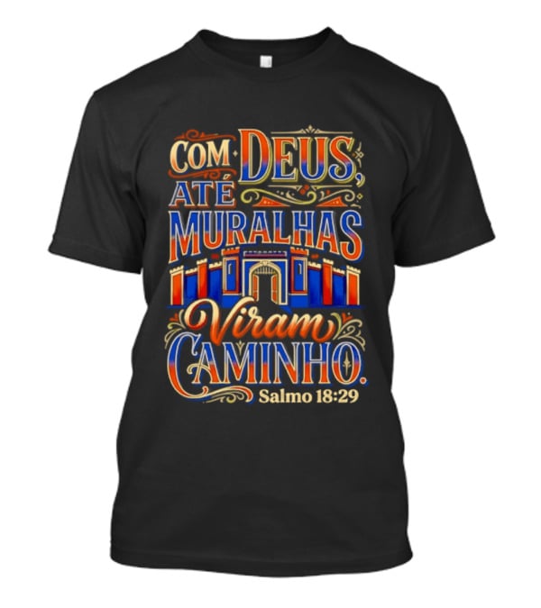 Com Deus Até Muralhas Viram Caminho Salmo 18 29 Biblical Inspiration Faithful Trust Destiny T-Shirt