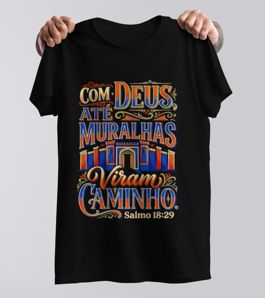 Com Deus Até Muralhas Viram Caminho Salmo 18 29 Biblical Inspiration Faithful Trust Destiny T-Shirt
