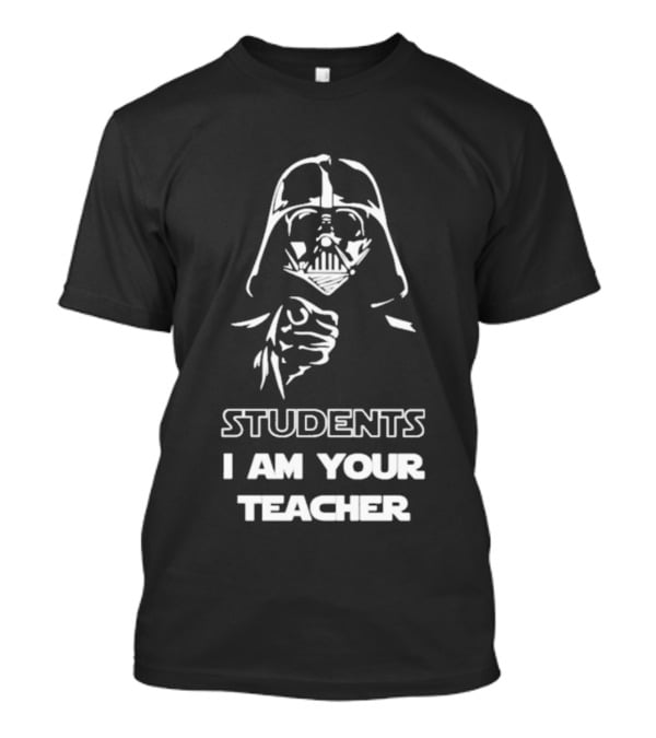 Darth Vader Students I Am Your Teacher Star Wars Iconic Phrase T-Shirt