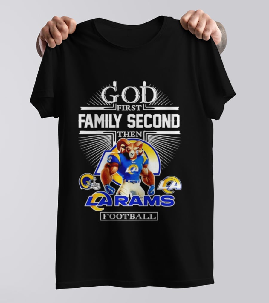 God First Family Second Then LA Rams Football Fan Gear T-Shirt