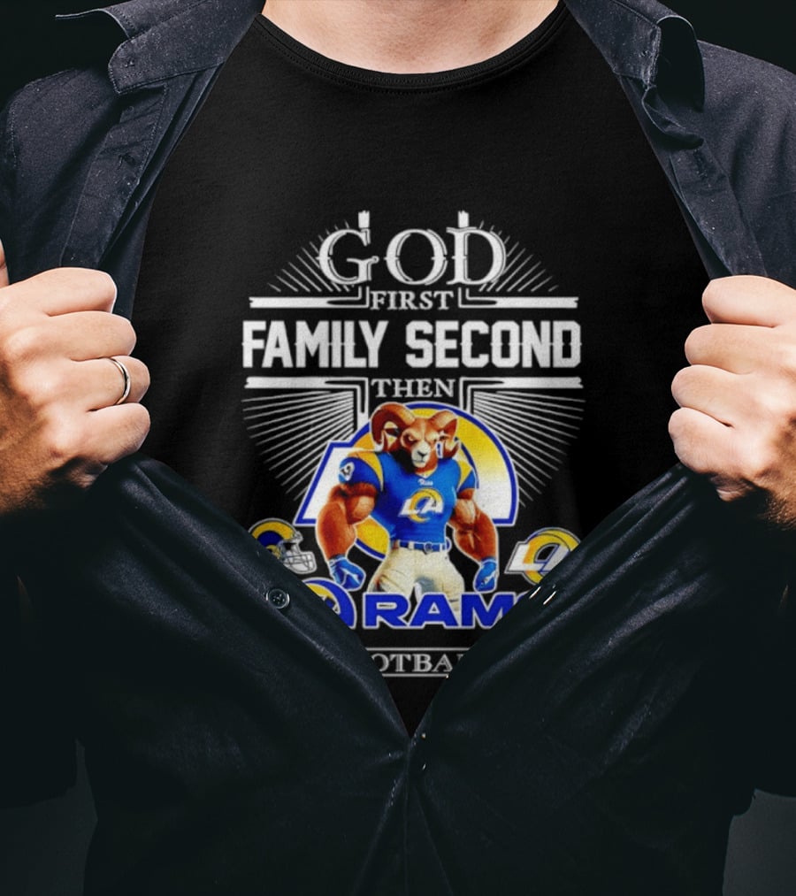 God First Family Second Then LA Rams Football Fan Gear T-Shirt