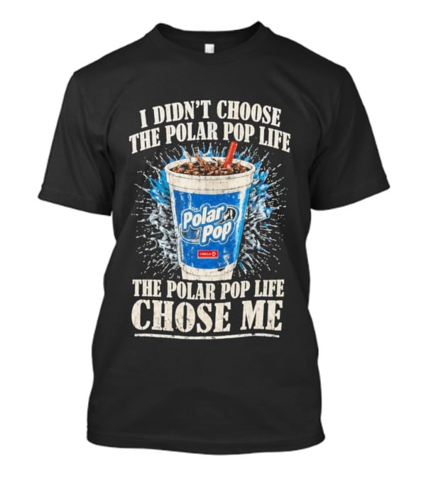 I Didn't Choose The Polar Pop Life Circle K Drink Chose Me T-Shirt