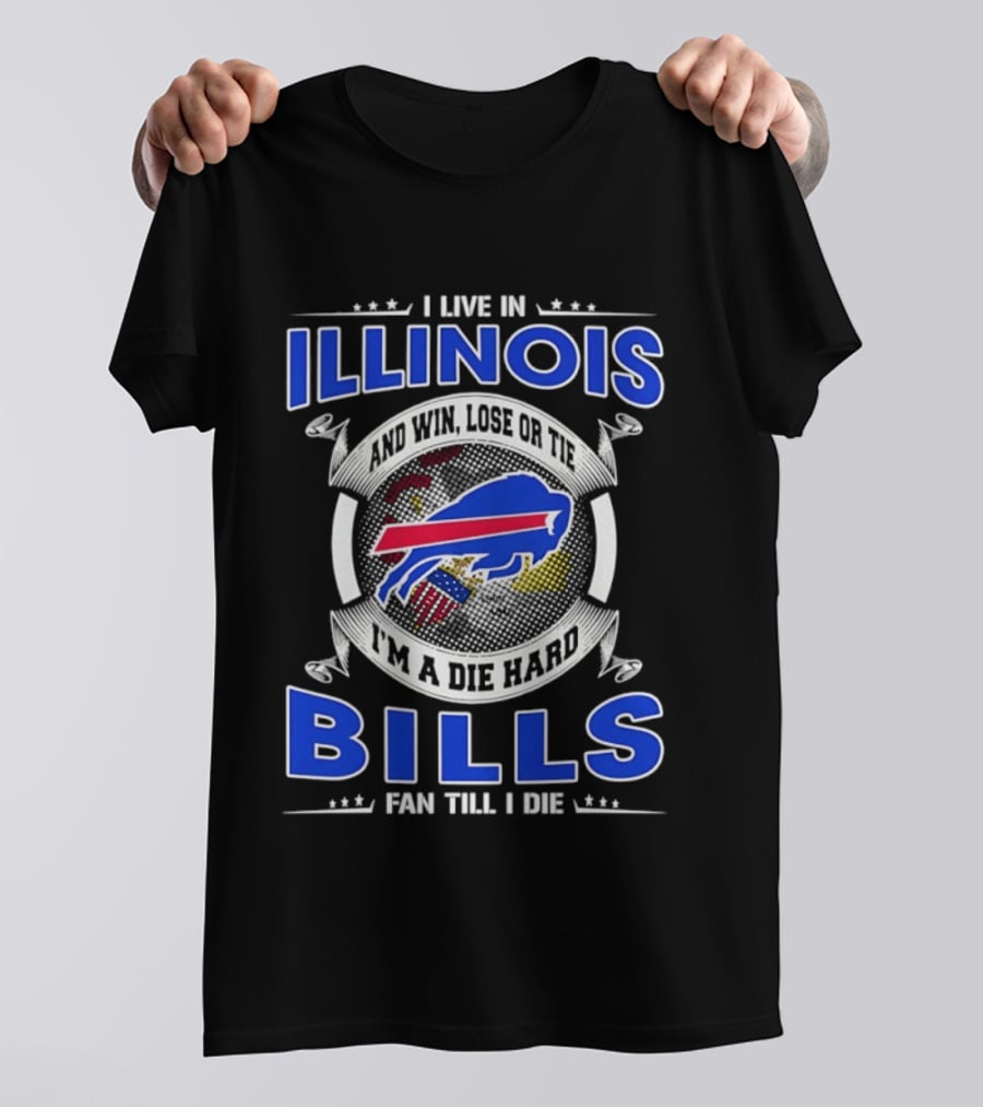 I Live In Illinois I'm A Die Hard Buffalo Bills Fan Till I Die T-Shirt