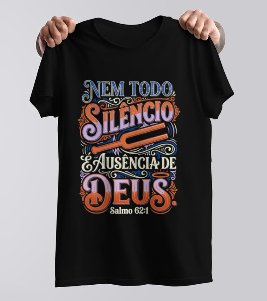 Nem Todo Silêncio é Ausência De Deus Salmo 62 1 T-Shirt