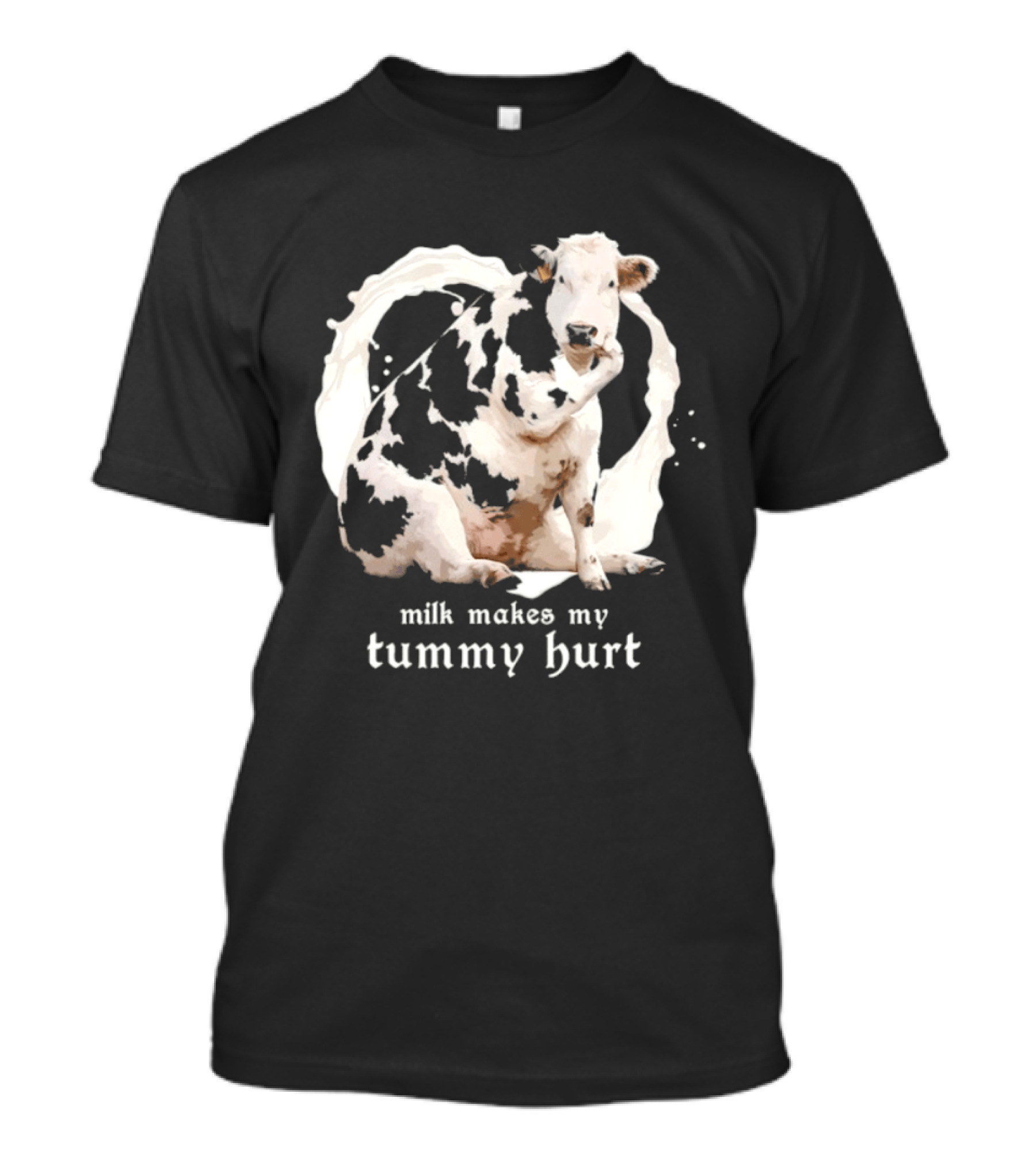 Milk Makes My Tummy Hurt Cow Lactose Intolerant T-Shirt