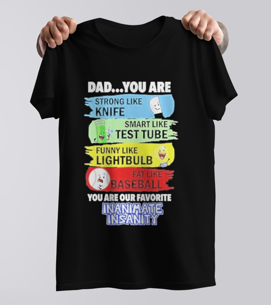 Dad You Are Strong Like Knife Smart Like Test Tube Fun Lightbulb Fat Baseball Inanimate Insanity T-Shirt