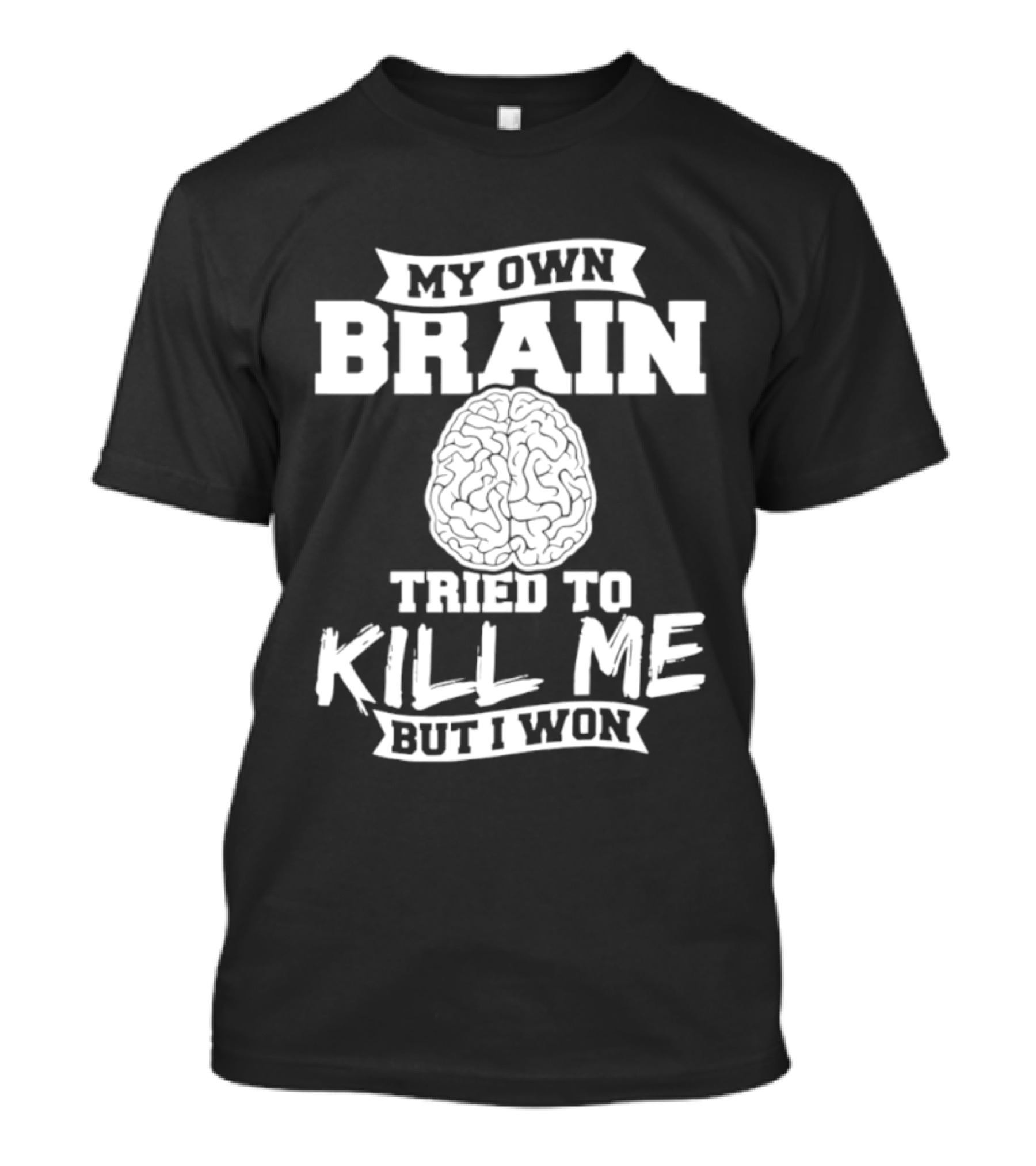 My Own Brain Tried To Kill Me But I Won Brain T-Shirt