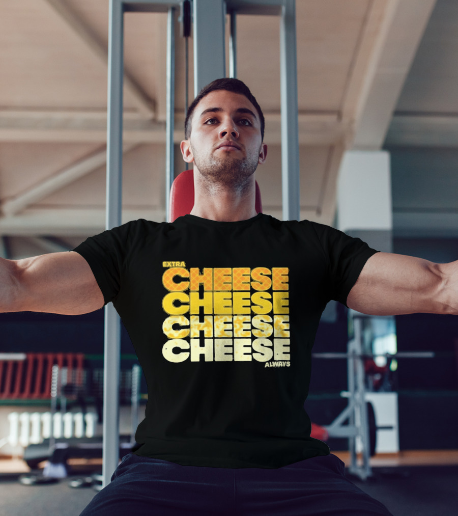 Extra Cheese Cheese Cheese Always Alexandra Bowman T-Shirt