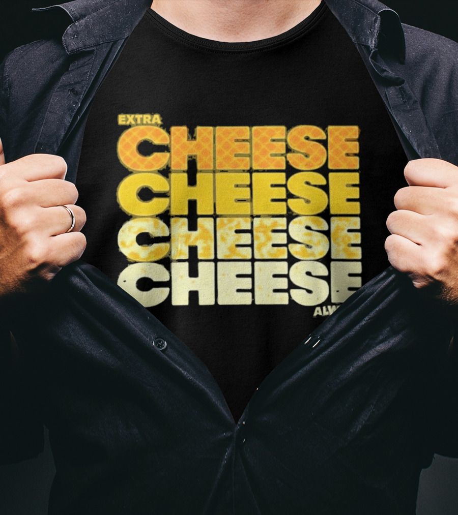 Extra Cheese Cheese Cheese Always Alexandra Bowman T-Shirt