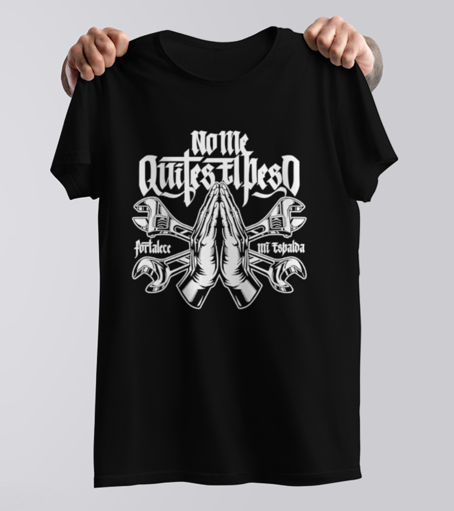 No Me Quites El Peso Fortalece Mi Espalda Two Wrenches Praying Hands T-Shirt