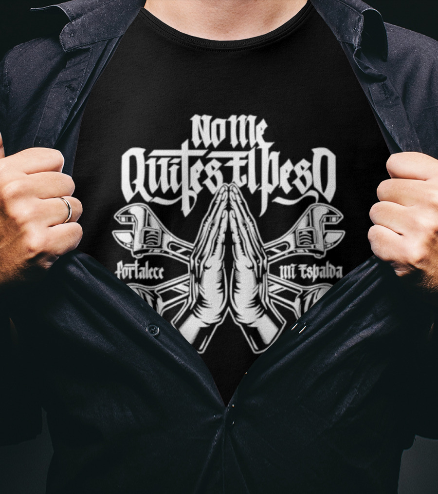 No Me Quites El Peso Fortalece Mi Espalda Two Wrenches Praying Hands T-Shirt