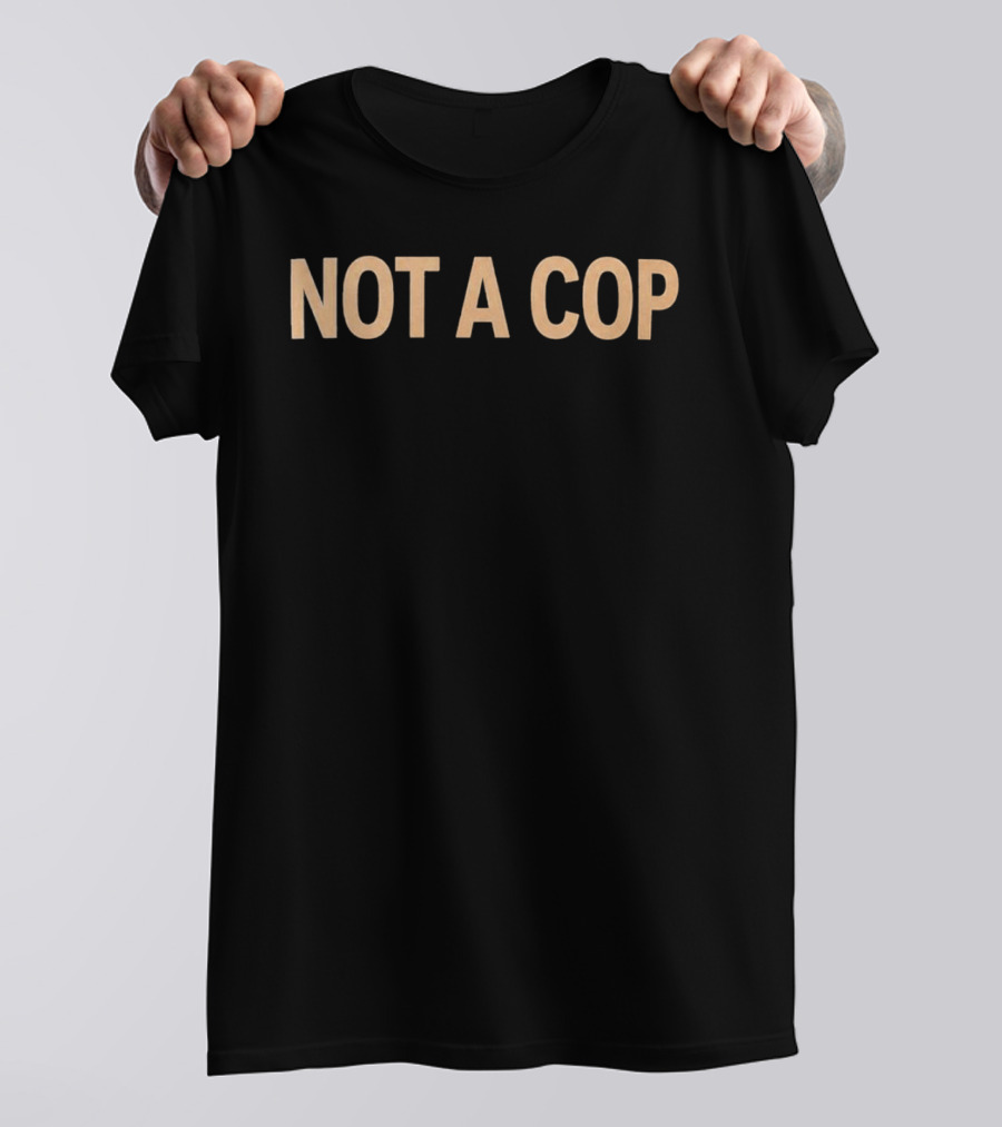 Police Not A Cop T-Shirt
