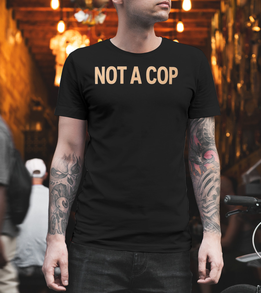 Police Not A Cop T-Shirt