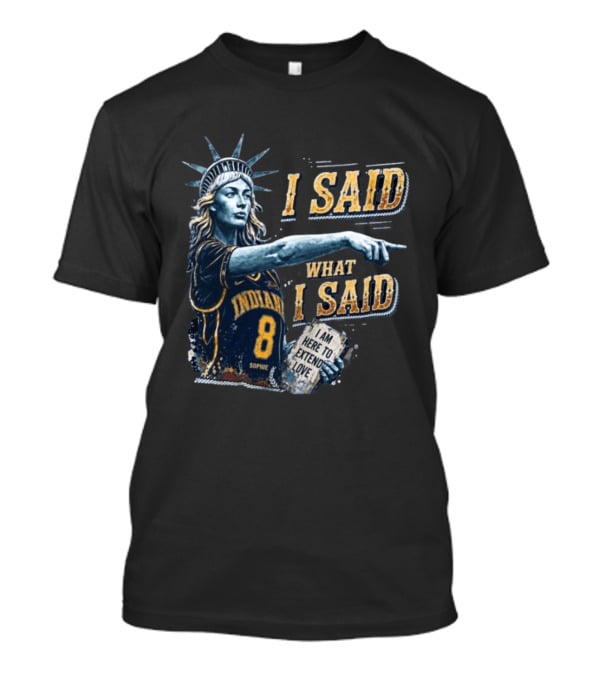I Said What I Said Sophie Cunningham Indiana 8 I Am Here To Extend Love T-Shirt