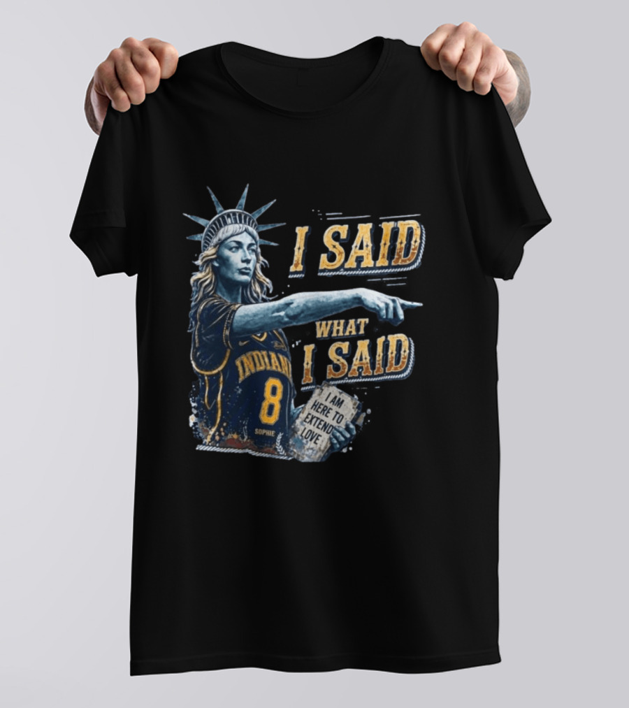 I Said What I Said Sophie Cunningham Indiana 8 I Am Here To Extend Love T-Shirt