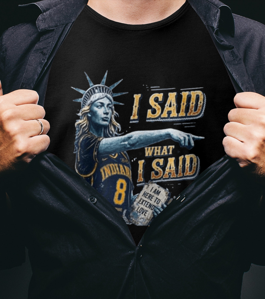 I Said What I Said Sophie Cunningham Indiana 8 I Am Here To Extend Love T-Shirt