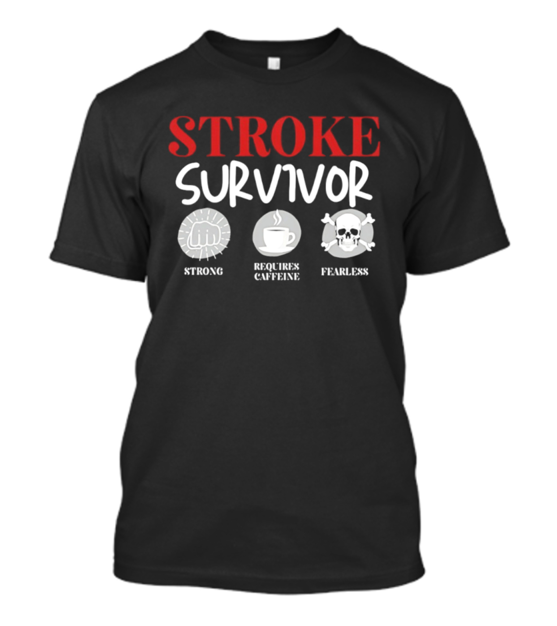 Stroke Survivor Strong Requires Caffeine Fearless T-Shirt