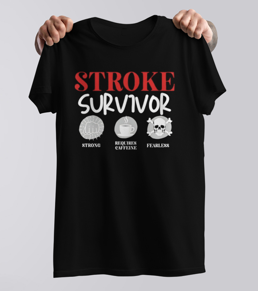 Stroke Survivor Strong Requires Caffeine Fearless T-Shirt
