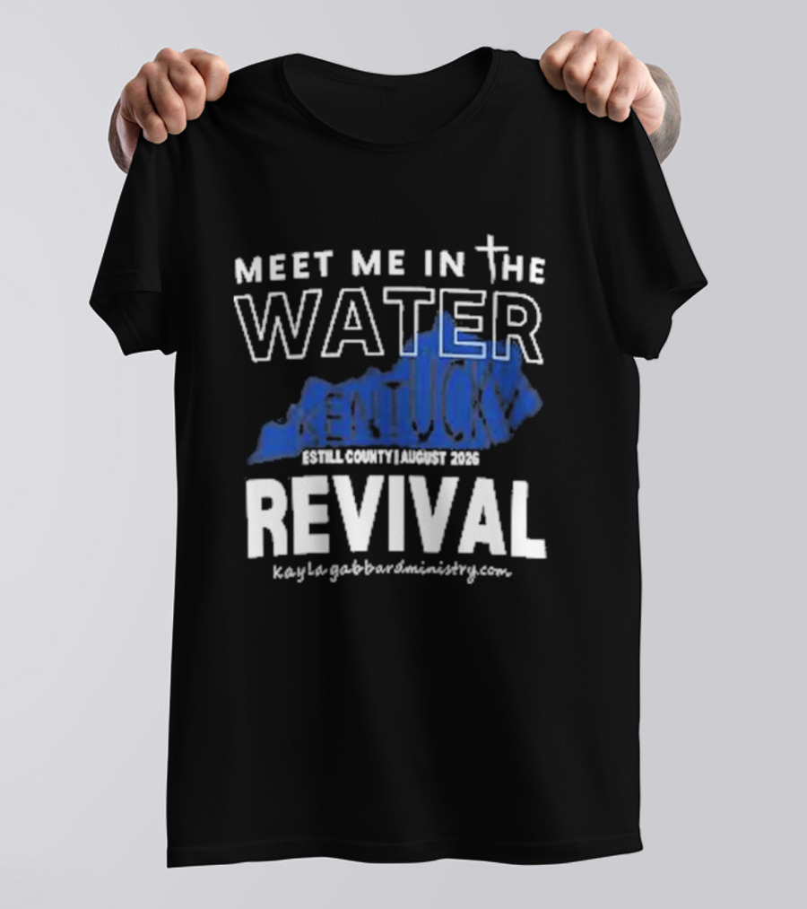 Meet Me In The Water Kentucky Revival Breckinridge County August 2023 Kygabaptistministrycom T-Shirt