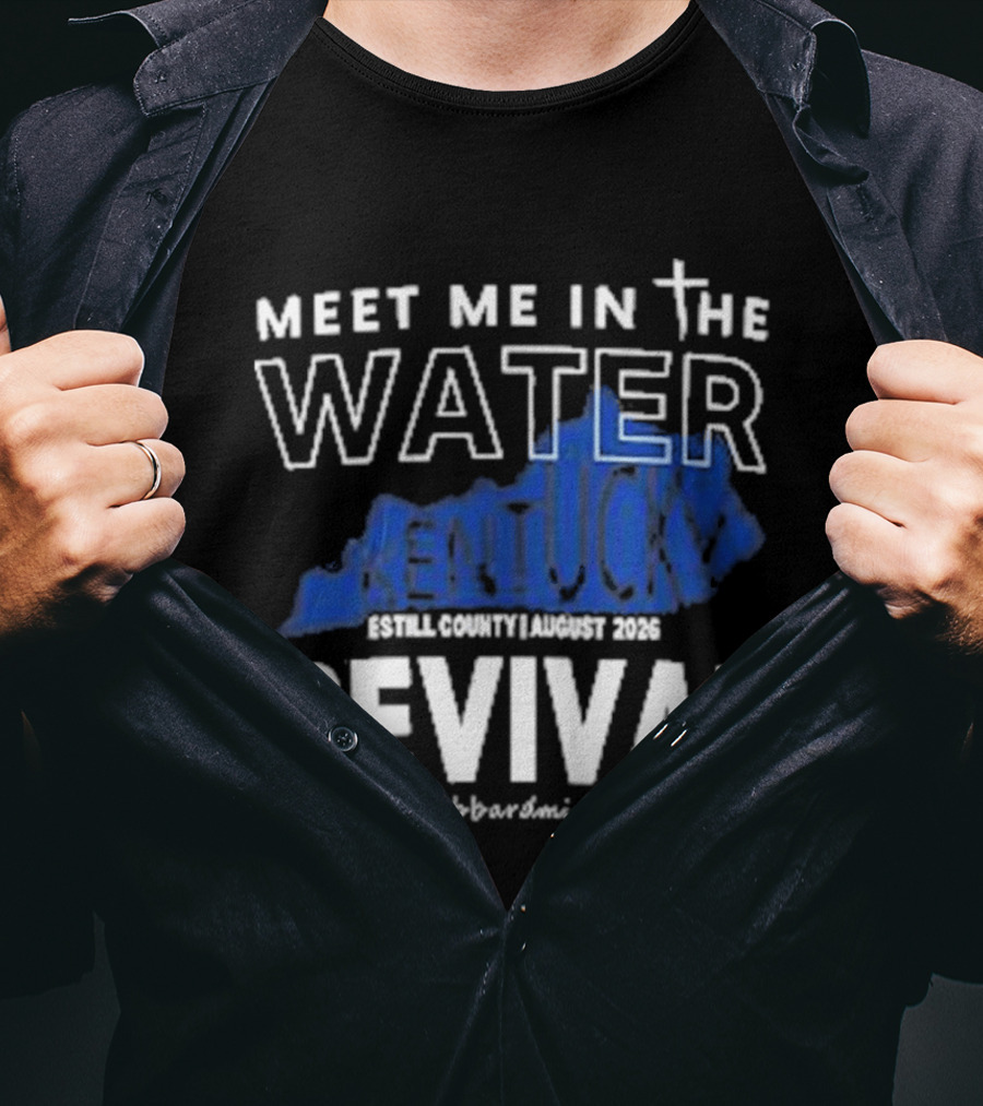 Meet Me In The Water Kentucky Revival Breckinridge County August 2023 Kygabaptistministrycom T-Shirt