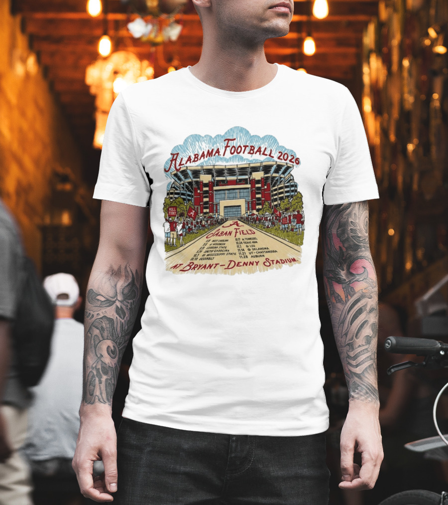 Alabama Football 2026 Schedule A Saban Field Bryant Denny Stadium T-Shirt
