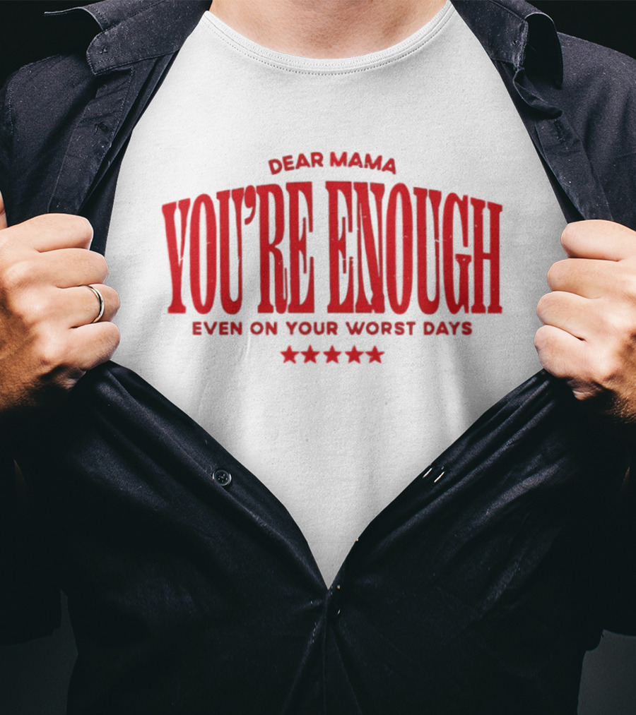 Dear Mama You're Enough Even On Your Worst Days Stars T-Shirt