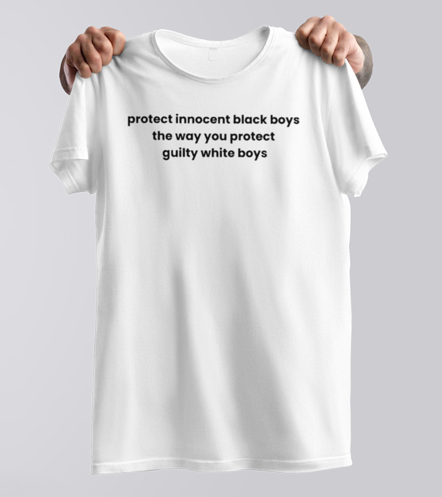 Protect Innocent Black Boys The Way You Protect Guilty White Boys T-Shirt