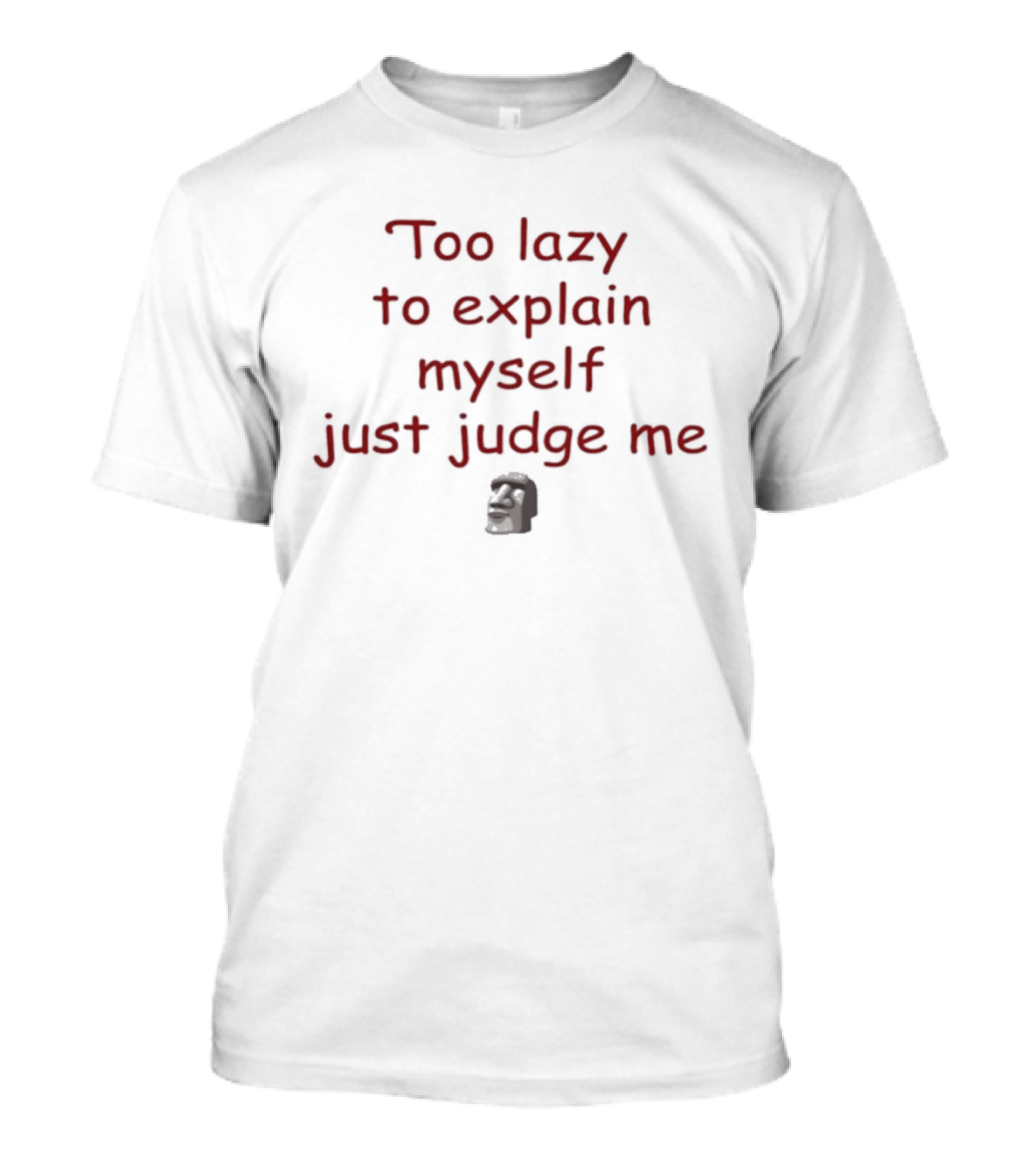 Too Lazy To Explain Myself Just Judge Me Bold Text With Stylized Face T-Shirt