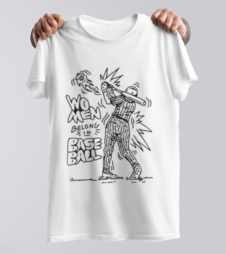 Women Belong In Baseball Bold Statement With Baseball Player T-Shirt