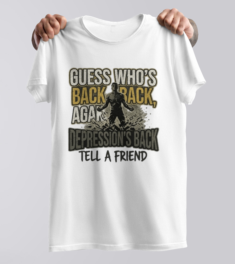 Guess Who's Back Back Again Depression's Back Tell A Friend Bursting Figure T-Shirt