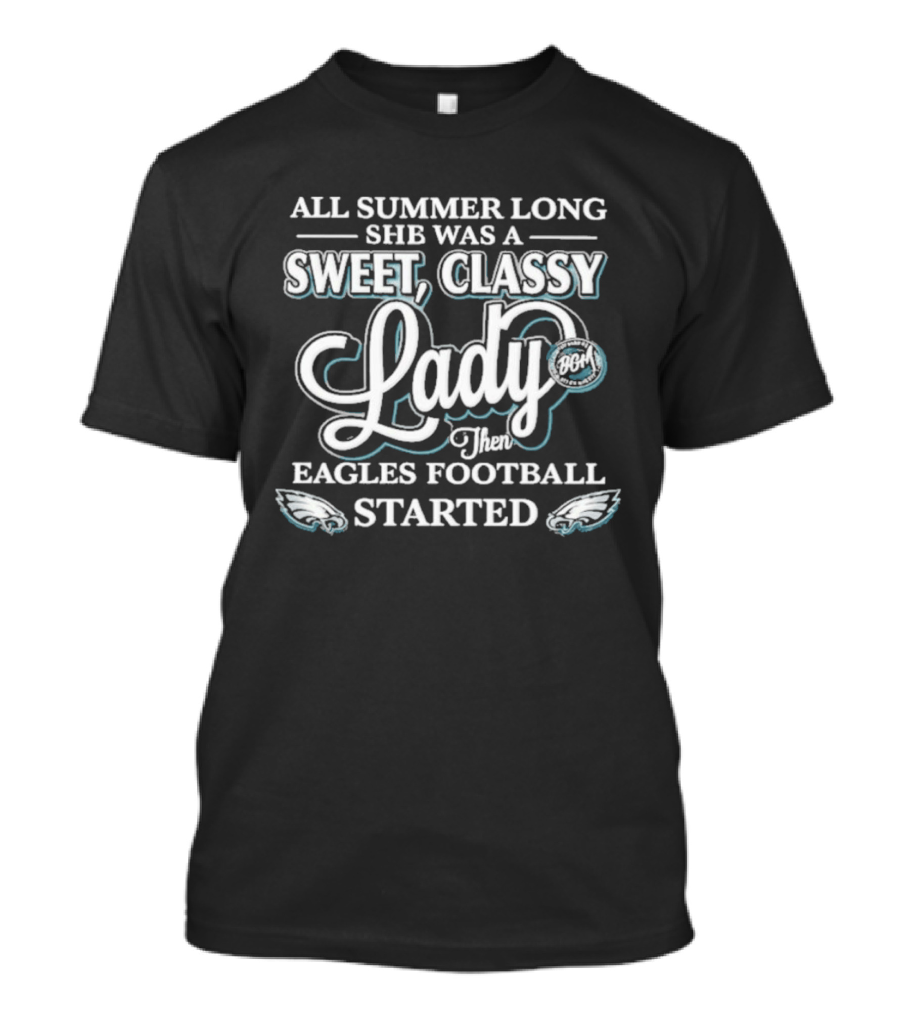 All Summer Long She Was A Sweet Classy Lady Then Eagles Football Started T-Shirt