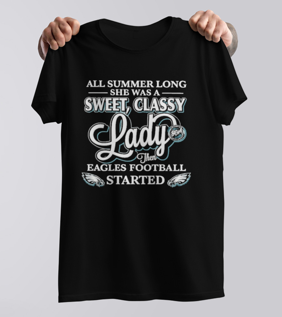 All Summer Long She Was A Sweet Classy Lady Then Eagles Football Started T-Shirt