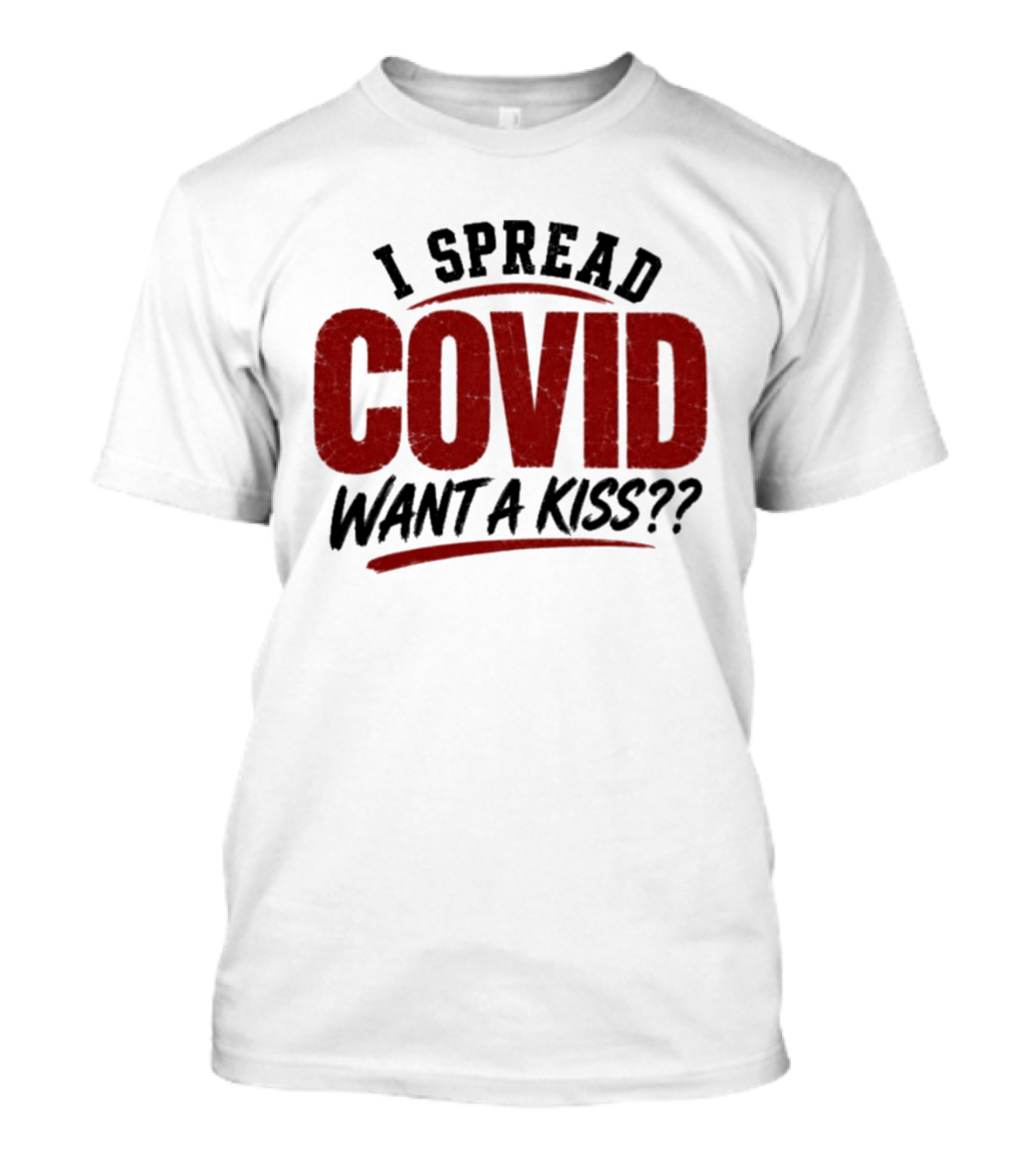 I Spread COVID Want A Kiss?? T-Shirt