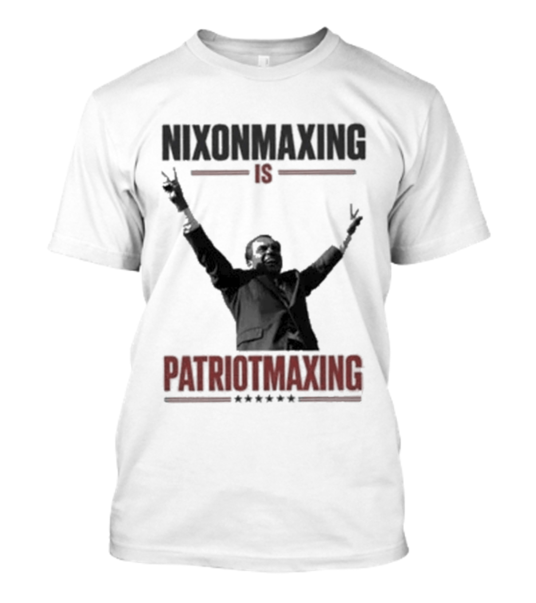 Nixonmaxing Is Patriotmaxing Arms Raised T-Shirt