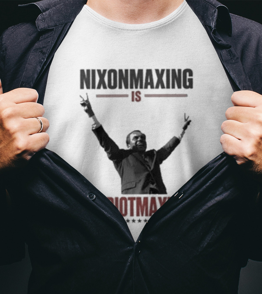 Nixonmaxing Is Patriotmaxing Arms Raised T-Shirt