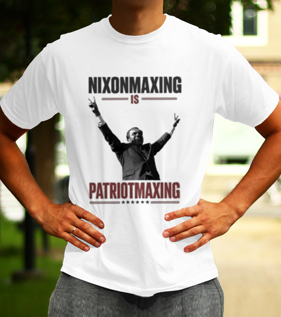 Nixonmaxing Is Patriotmaxing Arms Raised T-Shirt