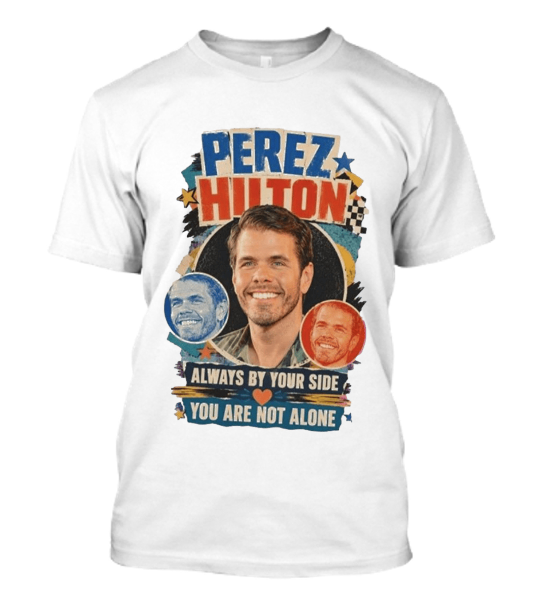 Perez Hilton Always By Your Side You Are Not Alone T-Shirt