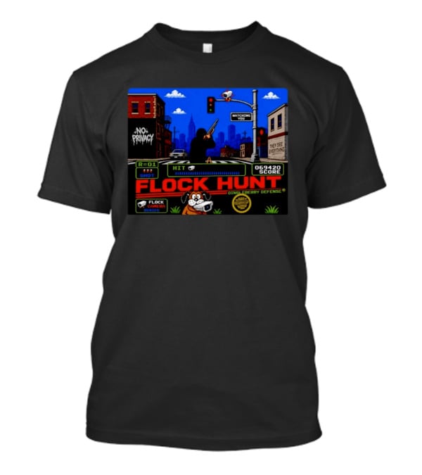 Flock Hunt No Privacy Ing You They See Everything Flock Camera Series T-Shirt