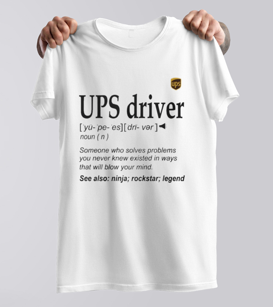 UPS Driver Definition Someone Who Solves Problems You Never Knew Existed In Ways That Will Blow Your Mind Ninja Rockstar Legend T-Shirt