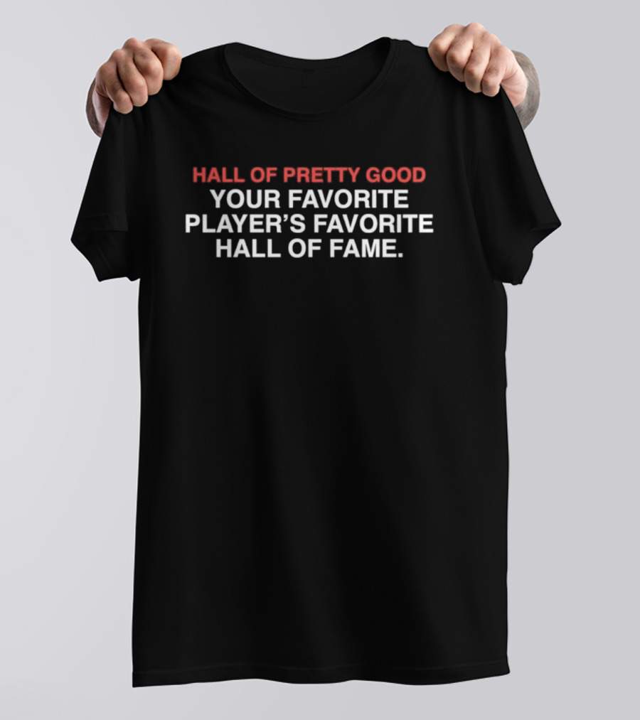 Hall Of Pretty Good Your Favorite Player's Favorite Hall Of Fame T-Shirt