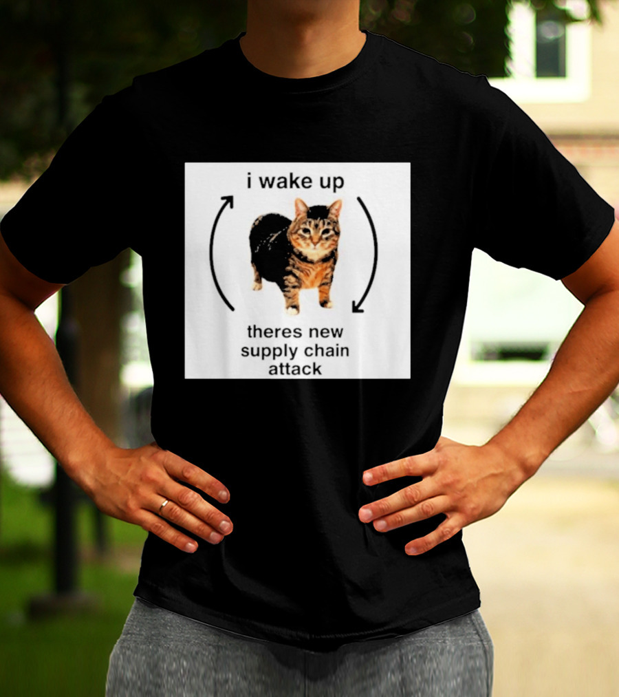 I Wake Up Theres New Supply Chain Attack Cat Meme T-Shirt