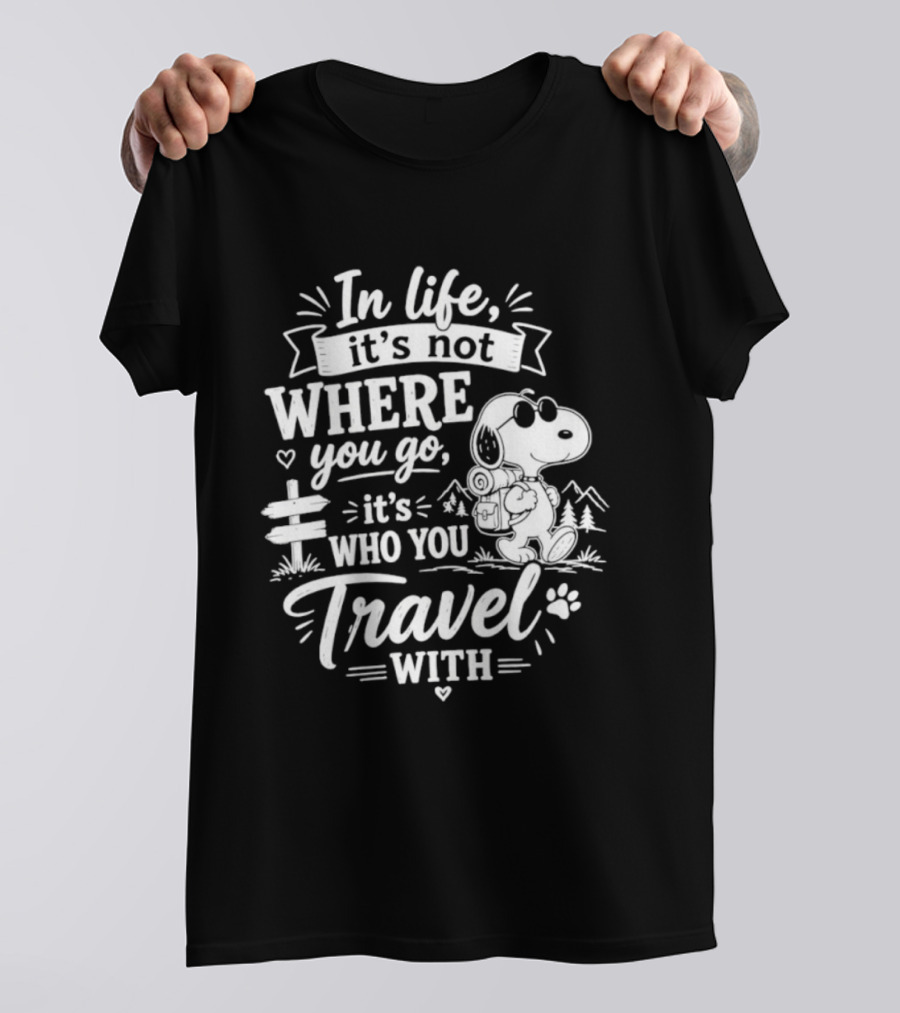 In Life It's Not Where You Go It's Who You Travel With Snoopy T-Shirt