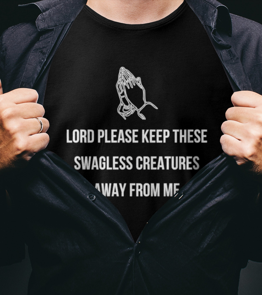 Lord Please Keep These Swagless Creatures Away From Me Praying Hands T-Shirt