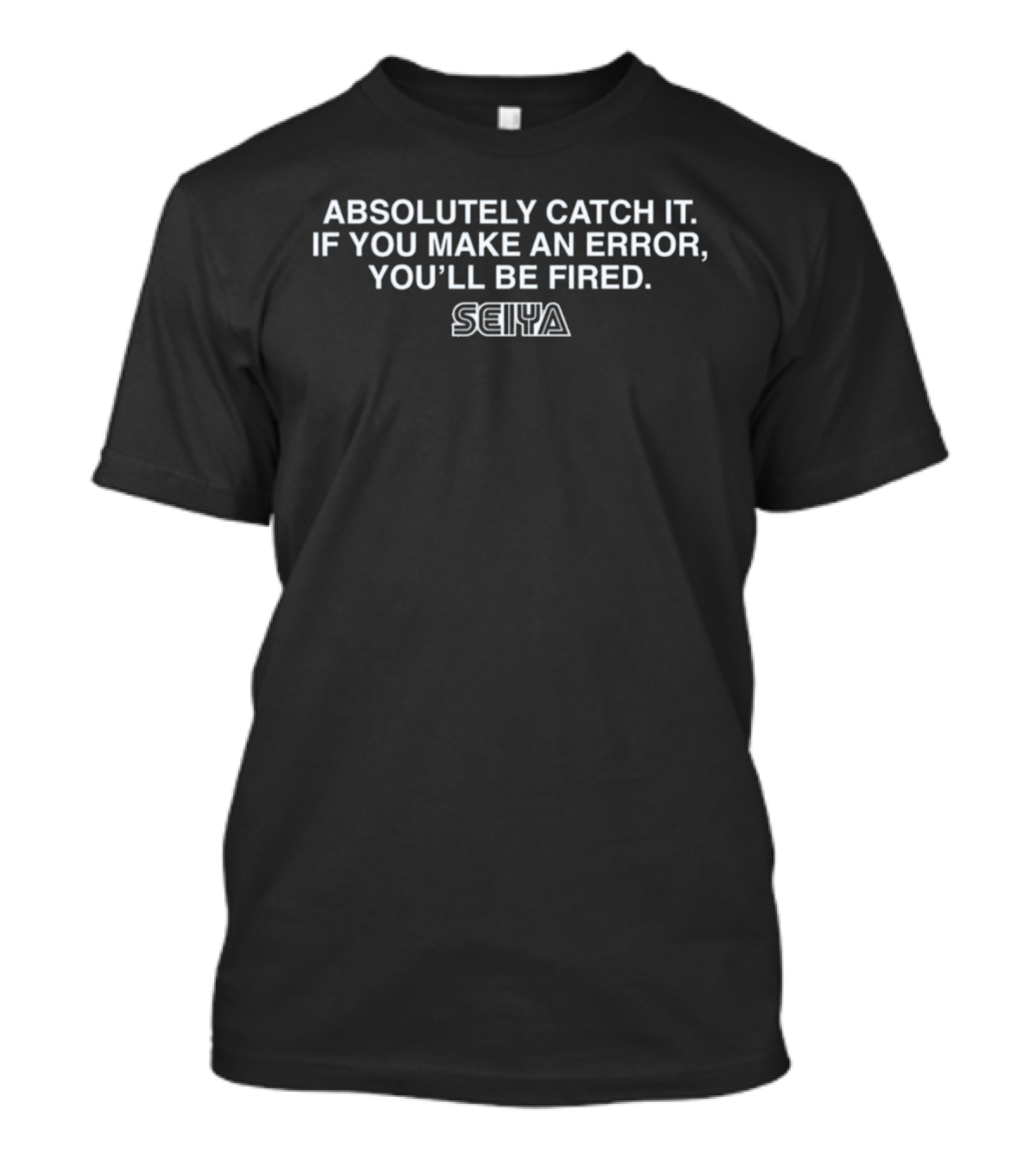 Absolutely Catch It Seiya Suzuki Make An Error You'll Be Fired T-Shirt