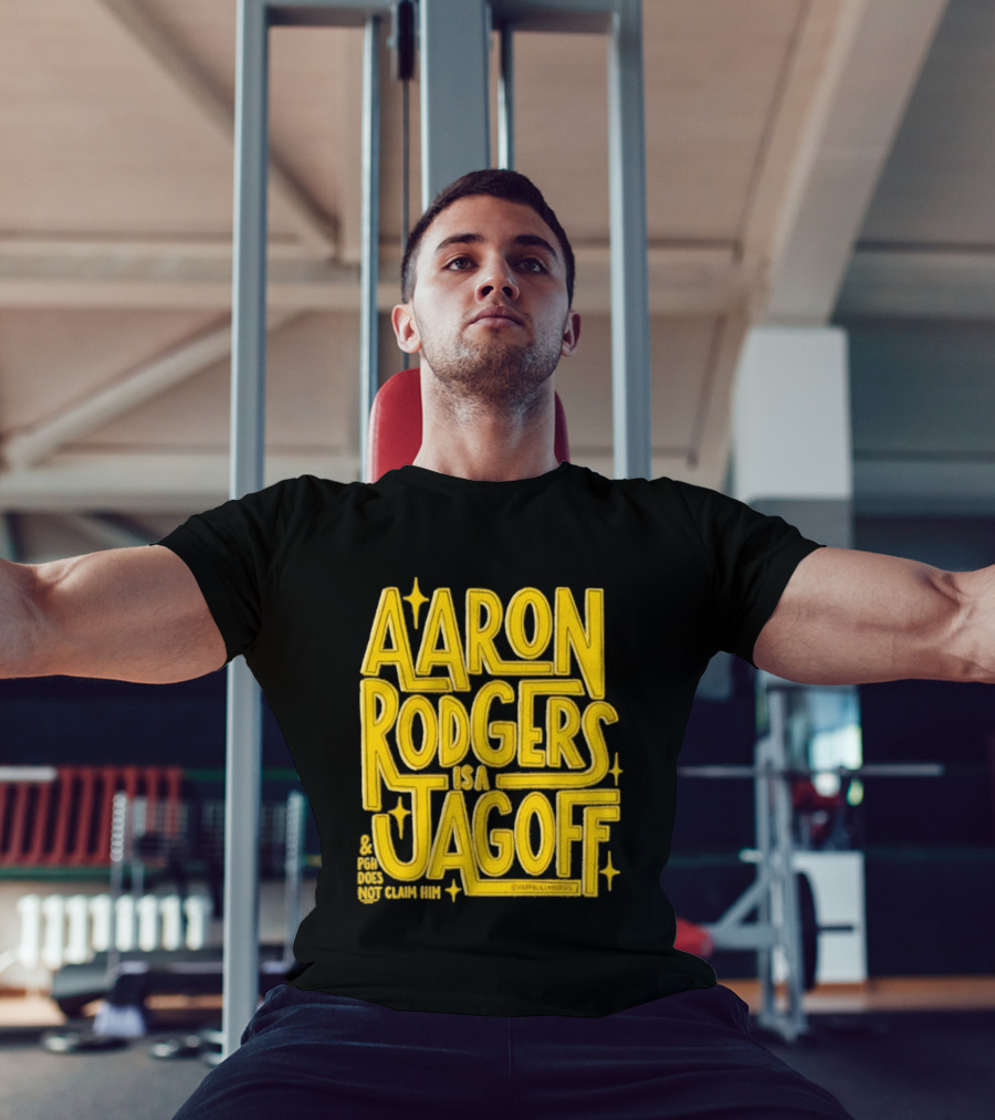Aaron Rodgers Is A Jagoff Pota Does Not Claim Him T-Shirt