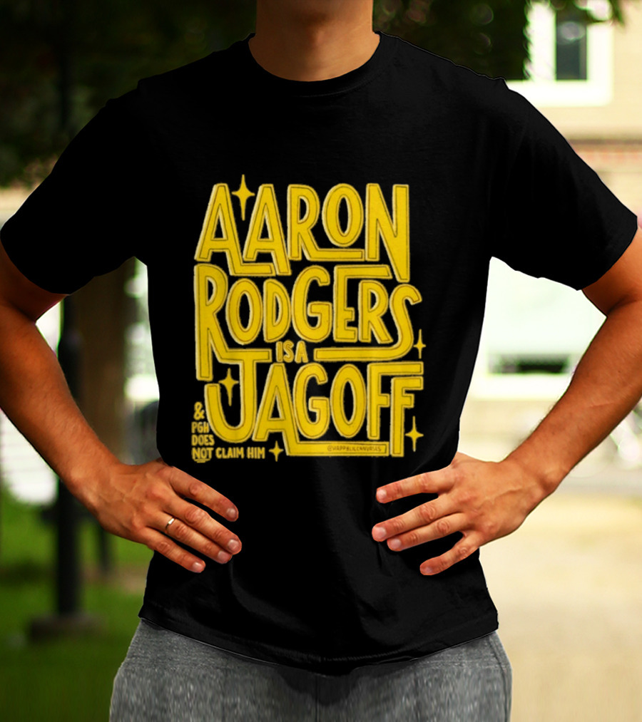 Aaron Rodgers Is A Jagoff Pota Does Not Claim Him T-Shirt