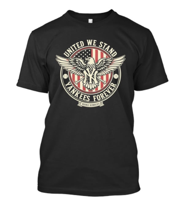 United We Stand Yankees Forever Bronx Bombers Eagle Emblem American Flag T-Shirt