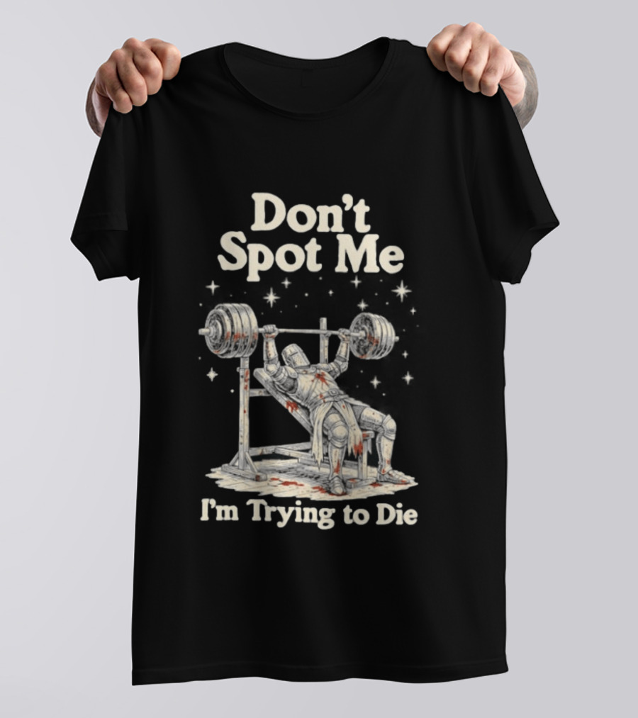 Don't Spot Me I'm Trying To Die Knight Bench Press T-Shirt