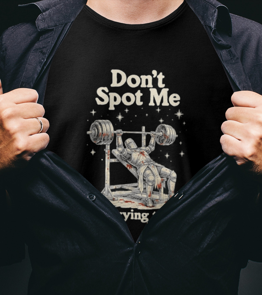 Don't Spot Me I'm Trying To Die Knight Bench Press T-Shirt